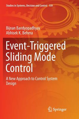 Event-Triggered Sliding Mode Control: A New Approach to Control System Design - Bandyopadhyay, Bijnan, and Behera, Abhisek K.