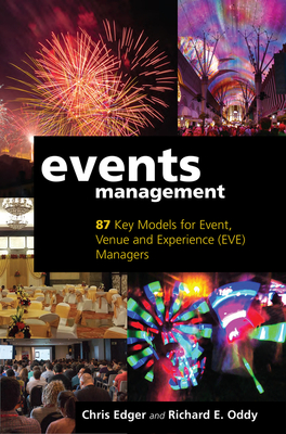 Events Management: 87 Key Models for Event, Venue and Experience (EVE) Managers - Edger, Chris, and Oddy, Richard E.