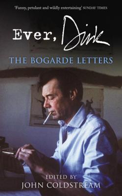 Ever, Dirk: The Bogarde Letters - Coldstream, John (Editor)