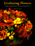 Everlasting Flowers: Making and Arranging Dried, Preserved and Artificial Flowers