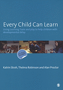 Every Child Can Learn: Using Learning Tools and Play to Help Children with Developmental Delay
