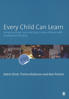 Every Child Can Learn: Using Learning Tools and Play to Help Children with Developmental Delay - Stroh, Katrin, and Robinson, Thelma, and Proctor, Alan