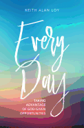 Every Day: Taking Advantage of God-Given Opportunities