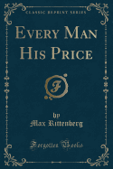 Every Man His Price (Classic Reprint)