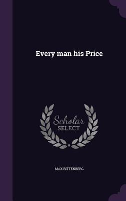 Every man his Price - Rittenberg, Max