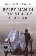 Every Man in This Village Is a Liar: An Education in War