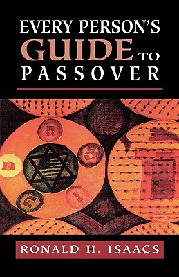Every Person's Guide to Passover - Isaacs, Ronald H, Rabbi