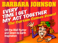 Every Time I Get My Act Together the Curtain Comes Down