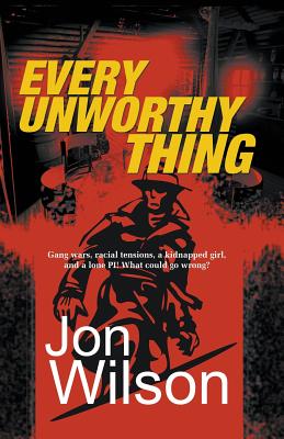 Every Unworthy Thing - Wilson, Jon