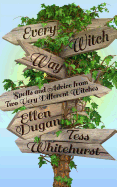 Every Witch Way: Spells and Advice from Two Very Different Witches