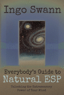 Everybody's Guide to Natural ESP: Unlocking the Extrasensory Power of Your Mind
