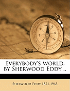 Everybody's World, by Sherwood Eddy ..