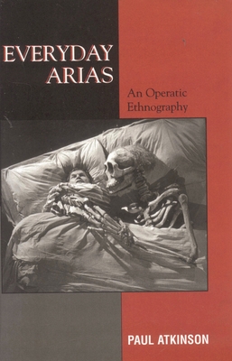 Everyday Arias: An Operatic Ethnography - Atkinson, Paul