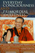 Everyday Consciousness and Primordial Awareness