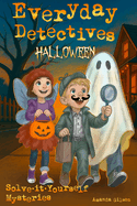 Everyday Detectives (Halloween): Solve-it-Yourself Mysteries