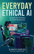 Everyday Ethical AI: A Guide For Families & Small Businesses