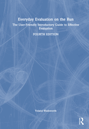Everyday Evaluation on the Run: The User-Friendly Introductory Guide to Effective Evaluation