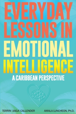 Everyday Lessons In Emotional Intelligence - Luncheon, Amala, and Callender, Terrin Jaiga