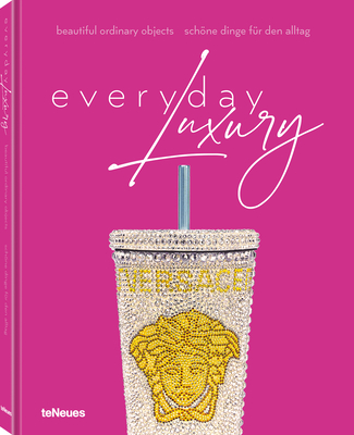 Everyday Luxury: Beautiful Ordinary Objects - Toromanoff, Agata