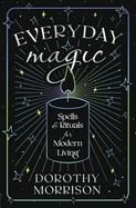 Everyday Magic: Spells & Rituals for Modern Living