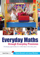 Everyday Maths Through Everyday Provision: Developing Opportunities for Mathematics in the Early Years
