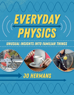 Everyday Physics: Unusual Insights into Familiar Things