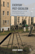 Everyday Post-Socialism: Working-Class Communities in the Russian Margins