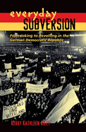 Everyday Subversion: From Joking to Revolting in the German Democratic Republic