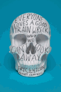 Everyone Loves a Good Train Wreck: Why We Can't Look Away