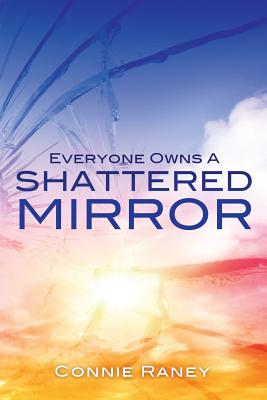 Everyone Owns A Shattered Mirror - Raney, Connie
