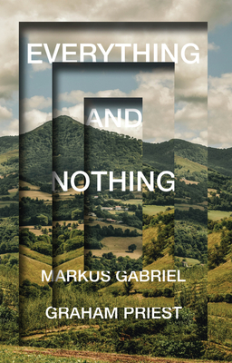 Everything and Nothing - Gabriel, Markus, and Priest, Graham