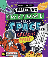 Everything Awesome about Space and Other Galactic Facts!: Volume 3