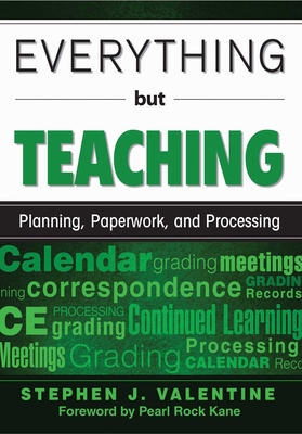 Everything But Teaching: Planning, Paperwork, and Processing - Valentine, Stephen J