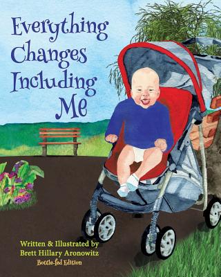 Everything Changes Including Me: Bottle-fed Edition - Aronowitz, Brett Hillary