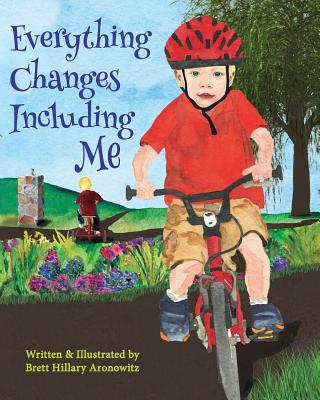Everything Changes Including Me - Aronowitz, Brett Hillary