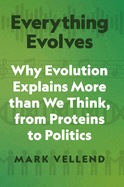 Everything Evolves: Why Evolution Explains More Than We Think, from Proteins to Politics