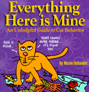 Everything Here is Mine: An Unhelpful Guide to Cat Behavior
