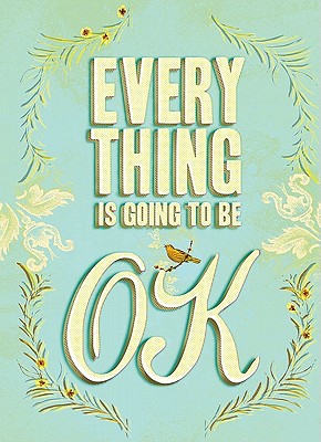 Everything Is Going to Be Ok - Chronicle Books (Creator)