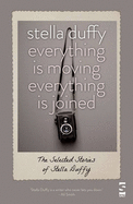 Everything is Moving, Everything is Joined: The Selected Stories of Stella Duffy