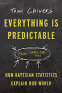 Everything Is Predictable: How Bayesian Statistics Explain Our World
