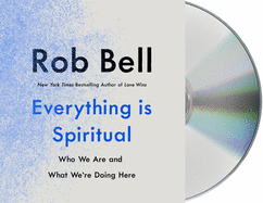 Everything Is Spiritual: Finding Your Way in a Turbulent World