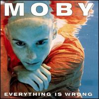 Everything Is Wrong - Moby