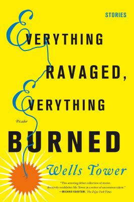 Everything Ravaged, Everything Burned: Stories - Tower, Wells