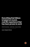 Everything That Follows is Based on Recent, Real-life Experience That Has Been Proven to Work: Professional Survival Solutions