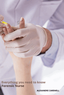 Everything you need to know Forensic Nurse