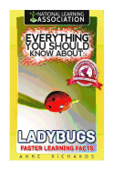 Everything You Should Know about: Ladybugs Faster Learning Facts
