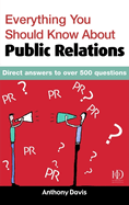 Everything You Should Know about Public Relations: Direct Answers to Over 500 Questions