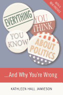 Everything You Think You Know about Politics and Why You're Wrong