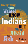 Everything You Wanted to Know about Indians But Were Afraid to Ask: Revised and Expanded