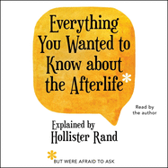 Everything You Wanted to Know about the Afterlife But Were Afraid to Ask